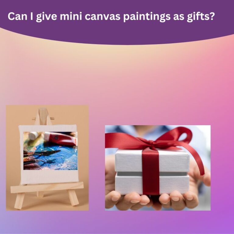 Can I give mini canvas paintings as gifts?